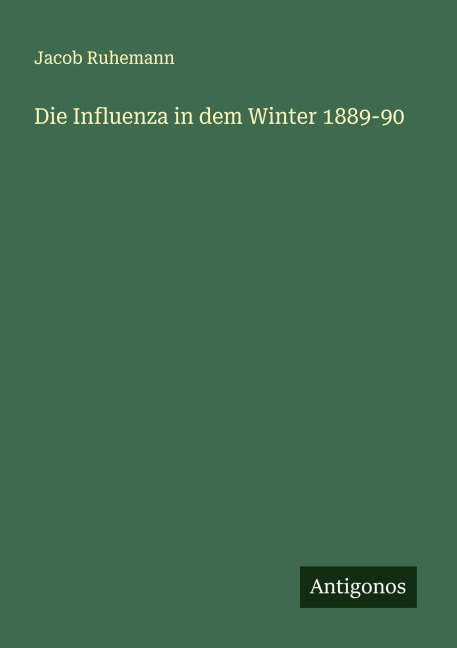 Die Influenza in dem Winter 1889-90 - Jacob Ruhemann