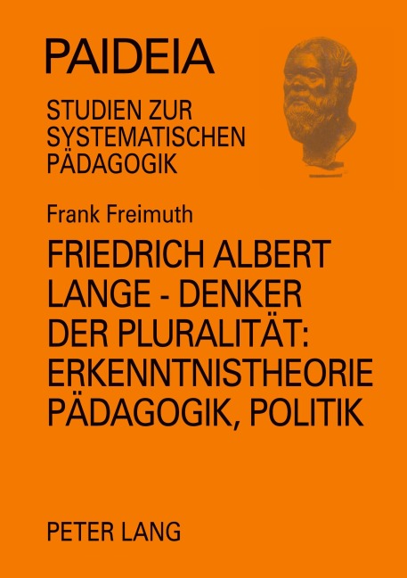 Friedrich Albert Lange - Denker der Pluralität:- Erkenntnistheorie, Pädagogik, Politik - Frank Freimuth