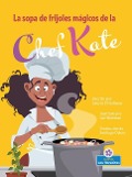 Cover-Bild zum Titel 'La Sopa de Frijoles Mágicos de la Chef Kate (Chef Kate's Magic Bean Soup)' von 'Laurie Friedman'