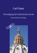 Cover-Bild zum Titel 'Verteidigung der katholischen Kirche - Kirchengeschichte und Apologie' von 'Carl Haas'