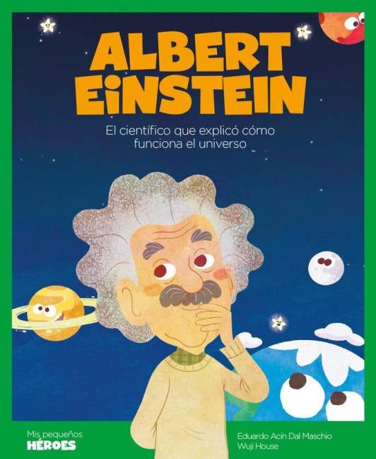 Albert Einstein : el científico que explicó cómo funciona el universo - Eduardo Acín