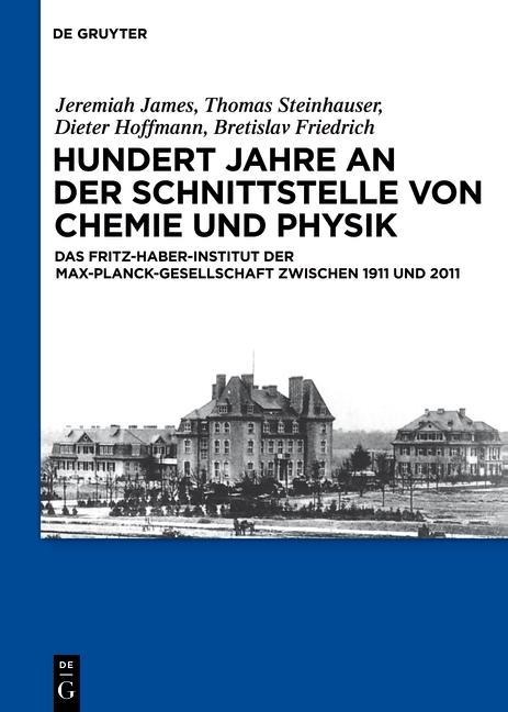 Hundert Jahre an der Schnittstelle von Chemie und Physik - Thomas Steinhauser, Jeremiah James, Dieter Hoffmann, Bretislav Friedrich