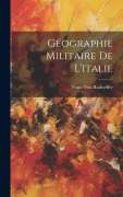 Cover-Bild zum Titel 'Géographie Militaire De L'italie' von 'Franz Von Rudtorffer'