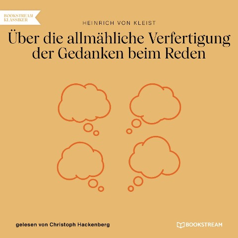 Über die allmähliche Verfertigung der Gedanken beim Reden - Heinrich Von Kleist