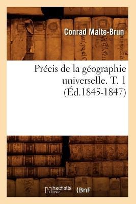 Précis de la Géographie Universelle. T. 1 (Éd.1845-1847) - Conrad Malte-Brun