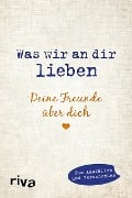 Was wir an dir lieben - Deine Freunde über dich - Alexandra Reinwarth