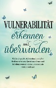 Cover-Bild zum Titel 'Vulnerabilität erkennen und überwinden: Wie Sie mit gezielter Selbstwahrnehmung Ihre Resilienz verbessern, Optimismus erlernen und Ihr Selbstbewusstsein stärken, um emotionale Freiheit zu erlangen' von 'Stefanie Gietzen'