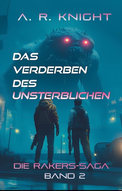 Das Verderben Des Unsterblichen (Die Rakers-Saga, #2) - A. R. Knight