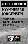 Cover-Bild zum Titel 'Kommissar Jörgensen und die gezeichneten Frauen: Kommissar Jörgensen Hamburg Krimi' von 'Alfred Bekker'