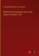 Cover-Bild zum Titel 'Militärische Correspondenz des Prinzen Eugen von Savoyen 1705' von 'Josef Rechberger Ritter von Rechkron'
