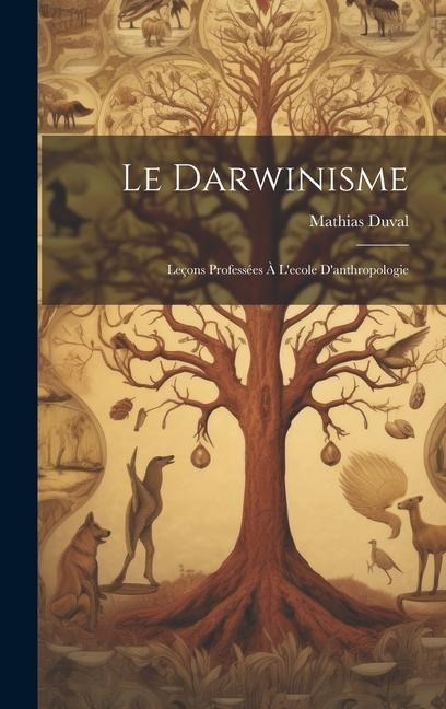Le Darwinisme; Leçons Professées À L'ecole D'anthropologie - Mathias Duval