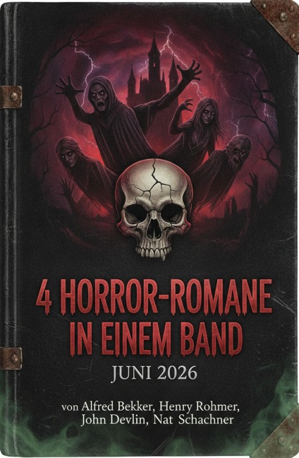 4 Horror-Romane in einem Band Juni 2026 - Alfred Bekker, Henry Rohmer, John Devlin, Nat Schachner