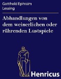 Cover-Bild zum Titel 'Abhandlungen von dem weinerlichen oder rührenden Lustspiele' von 'Gotthold Ephraim Lessing'