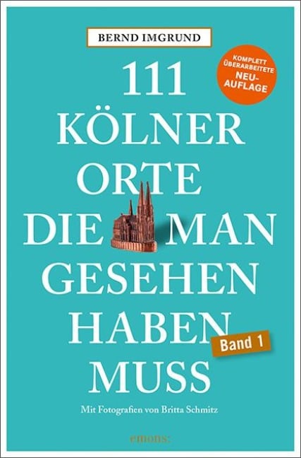 111 Kölner Orte, die man gesehen haben muss - Bernd Imgrund