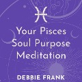 Your Pisces Soul Purpose Meditation - Debbie Frank