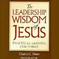The Leadership Wisdom of Jesus Lib/E: Practical Lessons for Today - Charles C. Manz