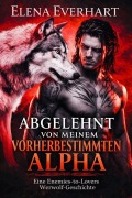 Cover-Bild zum Titel 'Abgelehnt von meinem vorherbestimmten Alpha' von 'Elena Everhart'