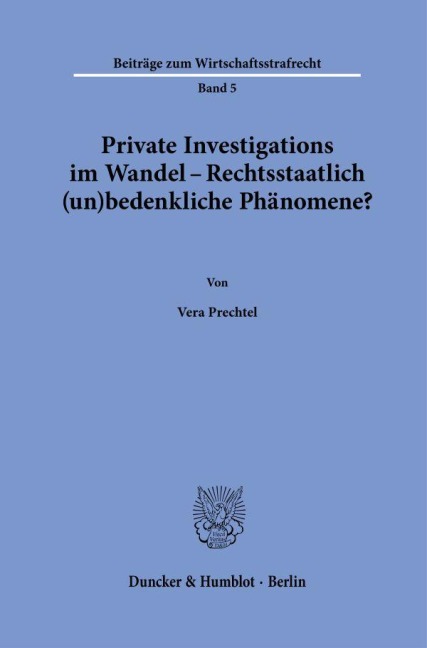 Private Investigations im Wandel - Rechtsstaatlich (un)bedenkliche Phänomene? - Vera Prechtel