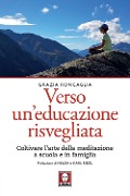 Cover-Bild zum Titel 'Verso un educazione risvegliata. Coltivare l'arte della meditazione a scuola in famiglia' von 'Grazia Roncaglia'