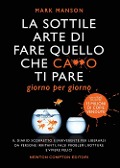 La sottile arte di fare quello che c***o ti pare. Giorno per giorno. Il diario scorretto e irriverente per liberarsi da persone irritanti, falsi problemi, rotture e vivere felici - Mark Manson