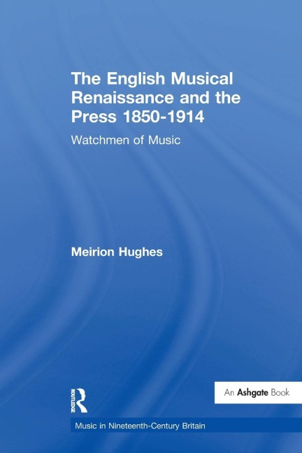 The English Musical Renaissance and the Press 1850-1914 - Meirion Hughes