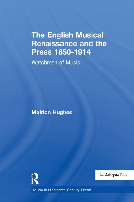 The English Musical Renaissance and the Press 1850-1914 - Meirion Hughes