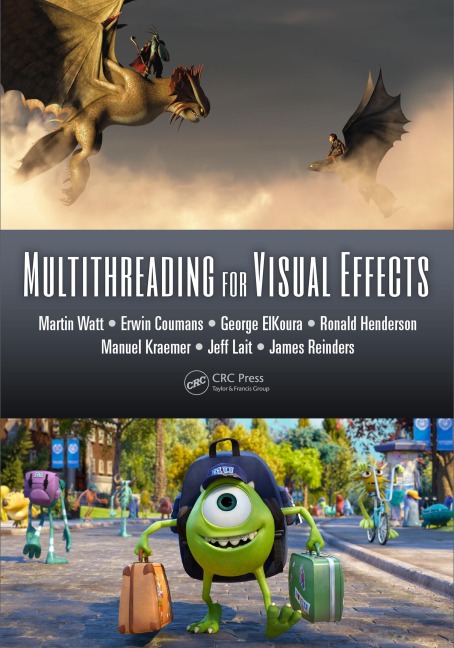 Multithreading for Visual Effects - Martin Watt, Ronald Henderson, Manuel Kraemer, George Elkoura, James Reinders