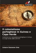 Cover-Bild zum Titel 'Il colonialismo portoghese in Guinea e Capo Verde' von 'Lázaro Uassena Una'