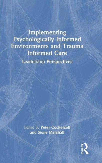 Implementing Psychologically Informed Environments and Trauma Informed Care - 