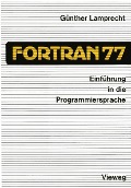 Cover-Bild zum Titel 'Einführung in die Programmiersprache FORTRAN 77' von 'Günther Lamprecht'