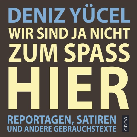 Wir sind ja nicht zum Spaß hier - Deniz Yücel