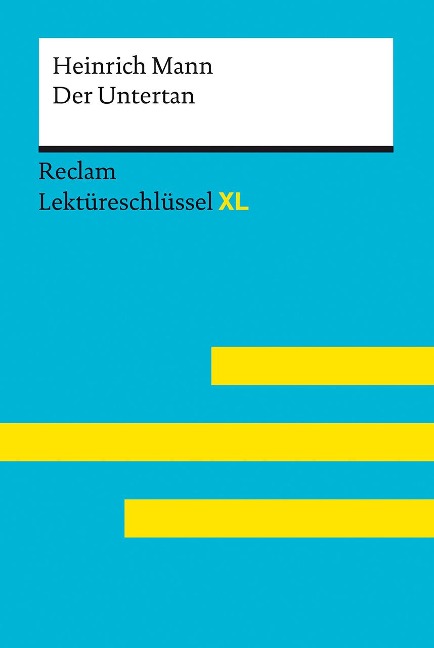 Der Untertan von Heinrich Mann: Lektüreschlüssel mit Inhaltsangabe, Interpretation, Prüfungsaufgaben mit Lösungen, Lernglossar. (Reclam Lektüreschlüssel XL) - Theodor Pelster