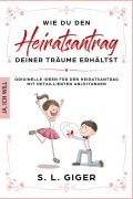 Cover-Bild zum Titel 'Wie du den Heiratsantrag deiner Träume erhältst' von 'S. L. Giger'