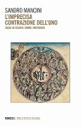 Cover-Bild zum Titel 'L' imprecisa contrazione dell'uno. Saggi su Cusano, Bruno, Montaigne' von 'Sandro Mancini'