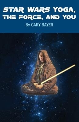 Star Wars Yoga, the Force, and You - Cary Bayer