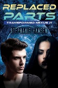 Replaced Parts: A Young Adult Sci-Fi Novel - Stephanie Hansen