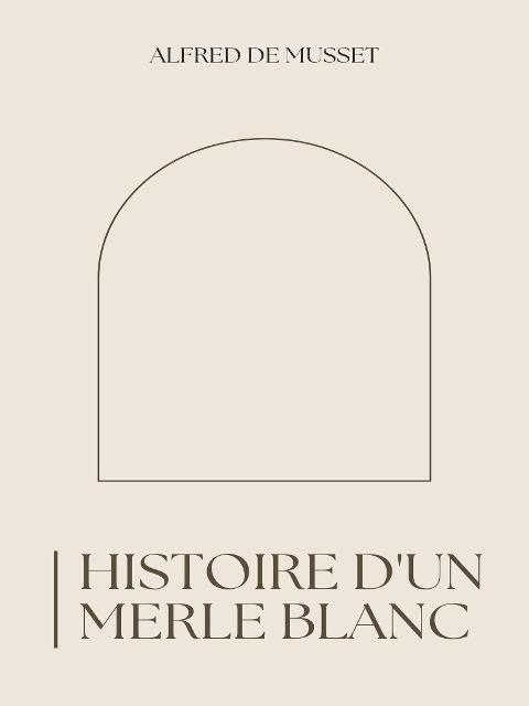 Histoire d'un merle blanc - Alfred De Musset