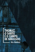 Cover-Bild zum Titel 'Thomaz, o Santo e o campo de girassóis' von 'Alex Machado'