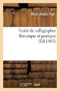 Traité de calligraphie théorique et pratique. L'expédiée française - Marc-André Papi