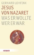 Jesus von Nazareth - was er wollte, wer er war - Gerhard Lohfink