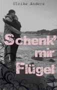 Cover-Bild zum Titel 'Schenk' mir Flügel' von 'Ulrike Anders'