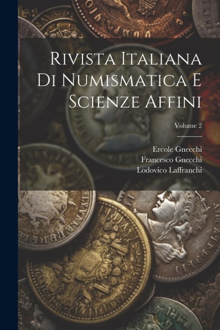 Rivista Italiana Di Numismatica E Scienze Affini; Volume 2 - Solone Ambrosoli, Francesco Gnecchi, Ercole Gnecchi