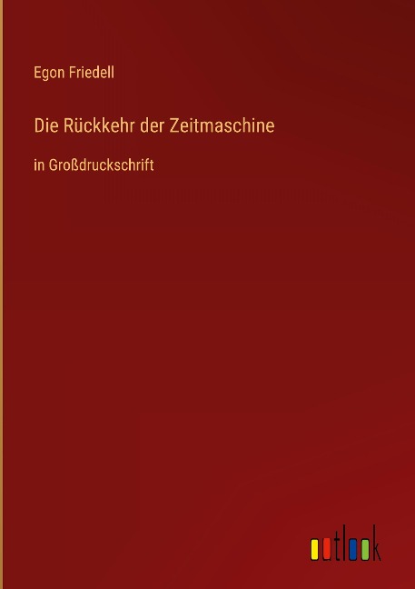 Die Rückkehr der Zeitmaschine - Egon Friedell