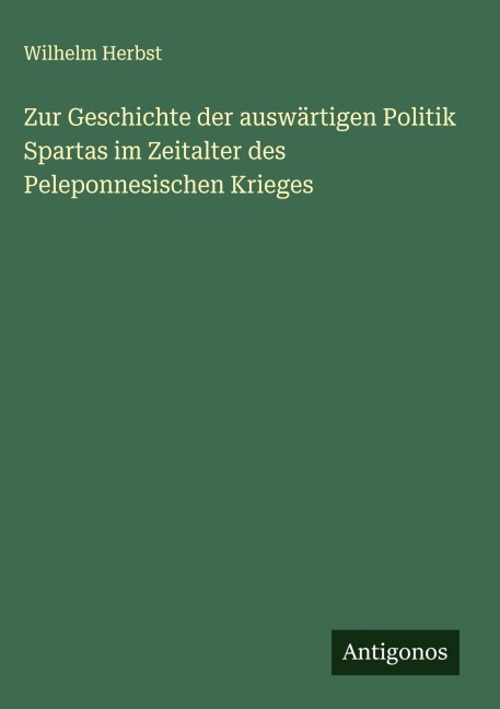 Zur Geschichte der auswärtigen Politik Spartas im Zeitalter des Peleponnesischen Krieges - Wilhelm Herbst