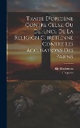 Cover-Bild zum Titel 'Traité D'origène Contre Celse, Ou Défence De La Religion Chrétienne Contre Les Accusations Des Païens' von 'Elie Bouhéreau'