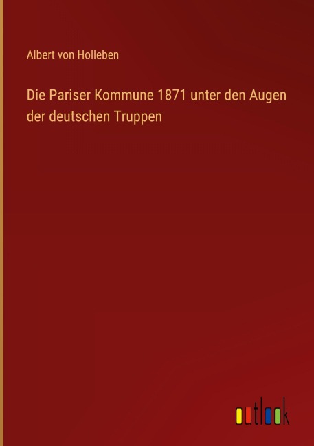 Die Pariser Kommune 1871 unter den Augen der deutschen Truppen - Albert Von Holleben