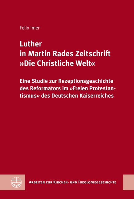 Luther in Martin Rades Zeitschrift »Die Christliche Welt« - Felix Imer