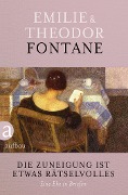 Cover-Bild zum Titel 'Die Zuneigung ist etwas Rätselvolles' von 'Theodor Fontane, Emilie Fontane'