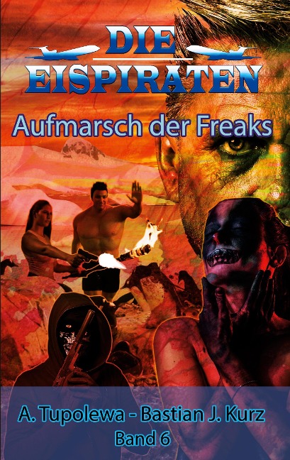 Die Eispiraten - Aufmarsch der Freaks - Bastian J. Kurz, A. Tupolewa