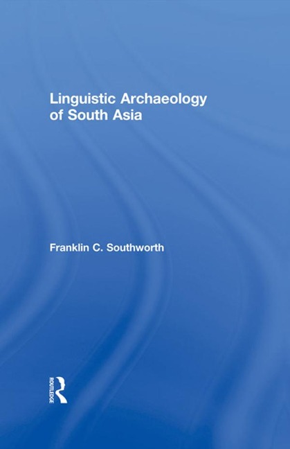 Linguistic Archaeology of South Asia - Franklin Southworth